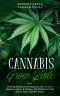 THE CANNABIS GROW BIBLE: Growing Marijuana For Beginners How to Grow Marijuana Indoor & Outdoor, The Definitive Guide - Step by Step, Cannabis Strains