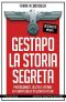 Gestapo. La Storia Segreta