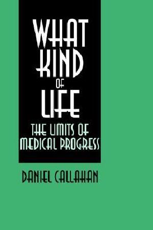 What Kind of Life? · the Limits of Medical Progress