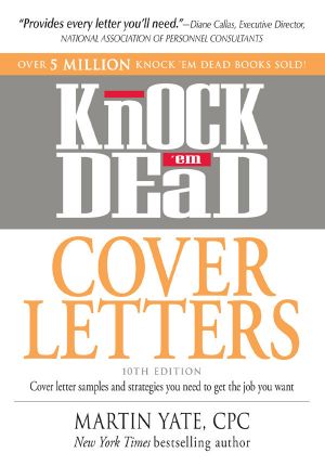 Knock 'Em Dead Cover Letters · Cover Letter Samples and Strategies You Need to Get the Job You Want