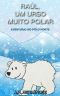 Raúl, um Urso Muito Polar--Aventuras no Pólo Norte