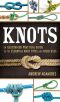 Knots · an Illustrated Practical Guide to the Essential Knot Types and Their Uses