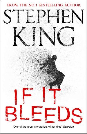 If It Bleeds: Four Irresistible New Stories From the Master, Including the Standalone Sequel to THE OUTSIDER