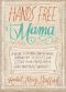 Hands Free Mama · A Guide to Putting Down the Phone, Burning the To-Do List, and Letting Go of Perfection to Grasp What Really Matters!