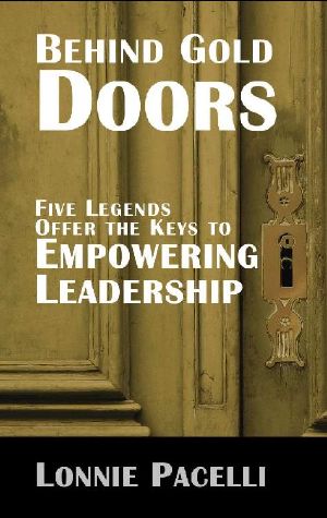 Behind Gold Doors-Five Legends Offer the Keys to Empowering Leadership: An Allegory about Empowering Followers (The Behind Gold Doors Series)