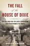 The Fall of the House of Dixie · the Civil War and the Social Revolution That Transformed the South