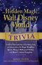 The Hidden Magic of Walt Disney World Trivia · A Ride-By-Ride Exploration of the History, Facts, and Secrets Behind the Magic Kingdom, Epcot, Disney's Hollywood Studios, and Disney's Animal Kingdom