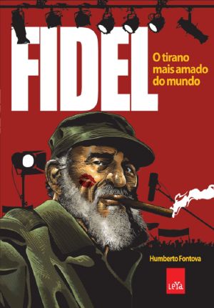 Fidel · O Tirano Mais Amado Do Mundo