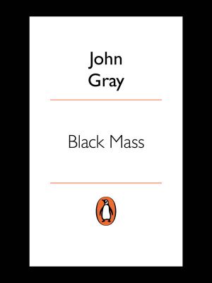 Black Mass · Apocalyptic Religion and the Death of Utopia