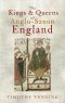 The Kings & Queens of Anglo-Saxon England