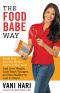 The Food Babe Way · Break Free From the Hidden Toxins in Your Food and Lose Weight, Look Years Younger, and Get Healthy in Just 21 Days!