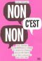 Non C'est Non ! Petit Manuel D'autodéfense À L'Usage De Toutes Les Femmes Qui en Ont Marre De Se Faire Emerder Sans Rien Dire