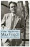 Max Frisch · Sein Leben, seine Bücher