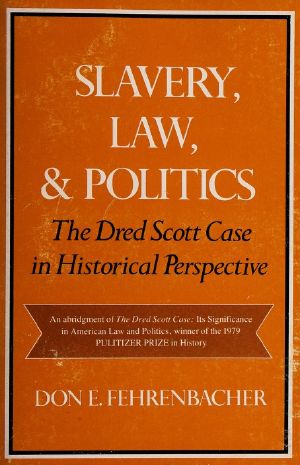 Slavery, Law, and Politics · the Dred Scott Case in Historical Perspective