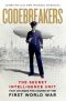 The Codebreakers · the True Story of the Secret Intelligence Team That Changed the Course of the First World War