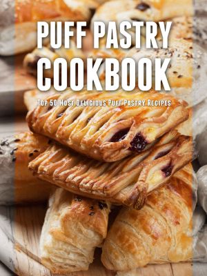 Puff Pastry Cookbook · Top 50 Most Delicious Puff Pastry Recipes (Recipe Top 50's Book 79)