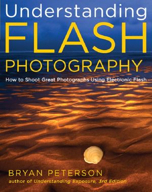 Understanding Flash Photography · How to Shoot Great Photographs Using Electronic Flash