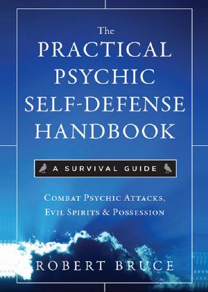 The Practical Psychic Self-Defense Handbook · A Survival Guide