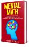 Mental Math · How to Develop a Mind for Numbers, Rapid Calculations and Creative Math Tricks (Including Special Speed Math for SAT, GMAT and GRE Students)