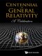 Centennial of General Relativity · A Celebration