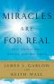 Miracles Are for Real: What Happens When Heaven Touches Earth