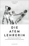 Die Atemlehrerin · Wie Carola Spitz aus Berlin floh und die Achtsamkeit nach New York mitnahm