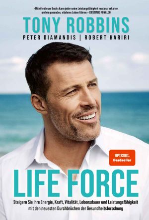 Life Force · Steigern Sie Ihre Energie, Kraft, Vitalität, Lebensdauer und Leistungsfähigkeit mit den neuesten Durchbrüchen der Gesundheitsforschung