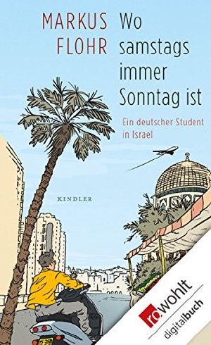 Wo samstags immer Sonntag ist · Ein deutscher Student in Israel