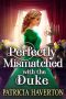 Perfectly Mismatched With the Duke · A Historical Regency Romance Novel