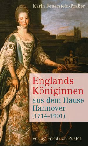 Englands Königinnen aus dem Hause Hannover ( 1714-1901)