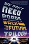 We Don't Need Roads · the Making of the Back to the Future Trilogy