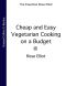 Cheap and Easy Vegetarian Cooking on a Budget (The Essential Rose Elliot)