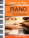 Learn to Play Piano · Step by Step Guide to Playing the Piano and Reading Piano Music