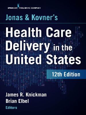 Jonas and Kovner's Health Care Delivery in the United States, 12th Edition