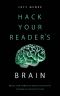 Hack Your Reader's Brain · Bring the Power of Brain Chemistry to Bear on Your Fiction