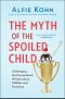 The Myth of the Spoiled Child · Challenging the Conventional Wisdom About Children and Parenting