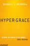 Hyper-Grace · Exposing the Dangers of the Modern Grace Message