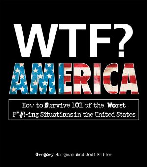 WTF? America: How to Survive 101 of the Worst F_#!-ing Situations in the United States