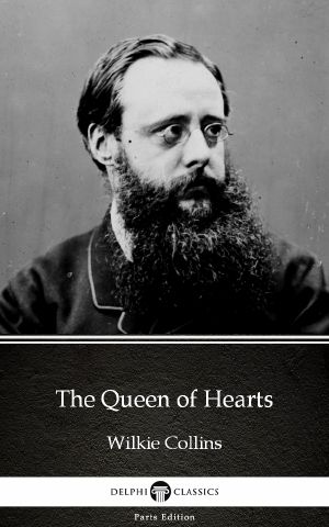 The Queen of Hearts by Wilkie Collins--Delphi Classics (Illustrated)