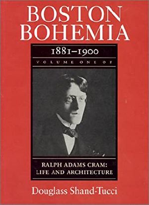 Boston Bohemia, 1881-1990 · Ralph Adams Cram; Life and Architecture