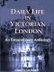 Daily Life in Victorian London · an Extraordinary Anthology