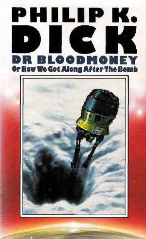 Dr. Bloodmoney · or How We Got Along After the Bomb