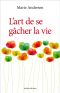 L’Art De Se Gâcher La Vie