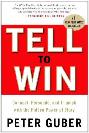 Tell to Win · Connect, Persuade, and Triumph With the Hidden Power of Story