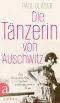 Die Tänzerin von Auschwitz · Die Geschichte einer unbeugsamen Frau