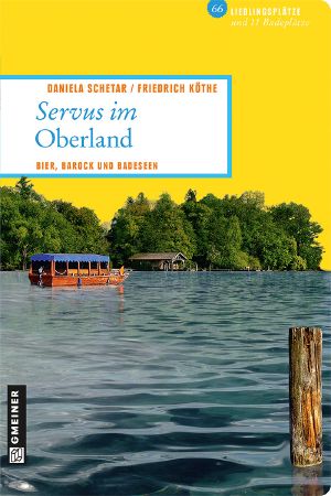 Servus im Oberland · Bier, Barock und Badeseen