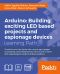 Arduino · Building exciting LED based projects and espionage devices