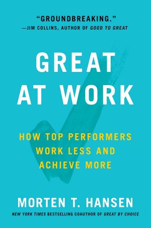 Great at Work · How Top Performers Do Less, Work Better, and Achieve More