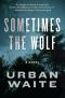 Sometimes the Wolf_A Novel