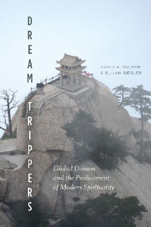 Dream Trippers · Global Daoism and the Predicament of Modern Spirituality